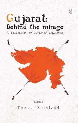 Gujarat: Behind the Mirage  - A Collection of Informed Arguments
