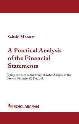 A Practical Analysis of the Financial Statements  - A project report on the Study of Ratio Analysis at the Drytech Processes (I) Pvt. Ltd.