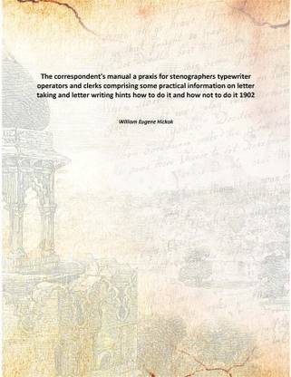 The correspondent's manual a praxis for stenographers typewriter operators and clerks comprising some practical information on l