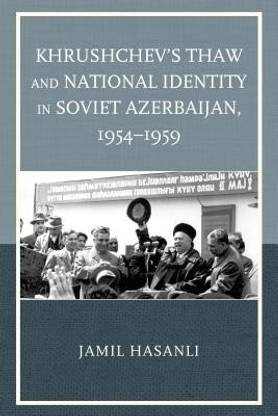 Khrushchev's Thaw and National Identity in Soviet Azerbaijan, 1954-1959