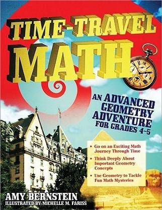Time-Travel Math: An Advanced Geometry Adventure for Grades 4-5