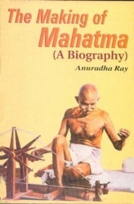 The Making of Mahatma - a Biography