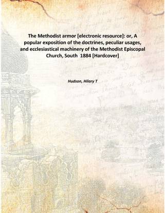 The Methodist armor [electronic resource]: or, A popular exposition of the doctrines, peculiar usages, and ecclesiastical machin