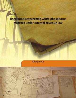 Regulations Concerning White Phosphorus Matches Under Internal-Revenue Law