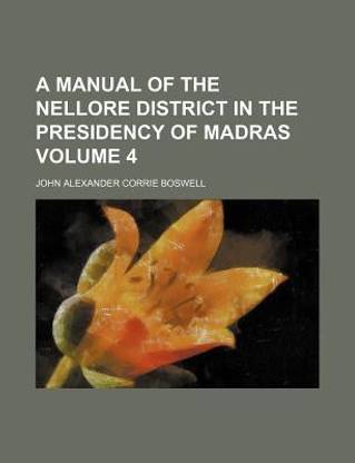 A Manual of the Nellore District in the Presidency of Madras Volume 4