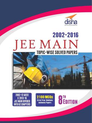 JEE MAIN Topic-wise Solved Papers (2002-16) 8th Edition 8 Edition