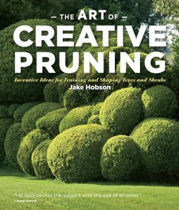 Art of Creative Pruning Nventive Ideas for Training and Shaping Trees and Shrubs