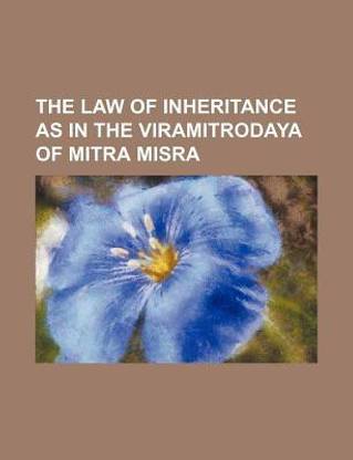 The Law of Inheritance as in the Viramitrodaya of Mitra Misra