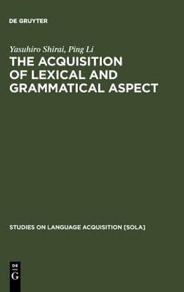 The Acquisition of Lexical and Grammatical Aspect