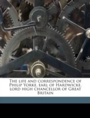 The life and correspondence of Philip Yorke, earl of Hardwicke, lord high chancellor of Great Britain Volume 3