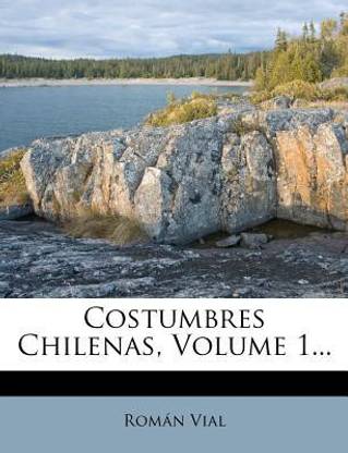 Costumbres Chilenas, Volume 1...