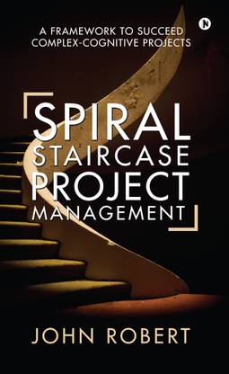 Spiral Staircase Project Management  - A Framework to Succeed Complex-Cognitive Projects