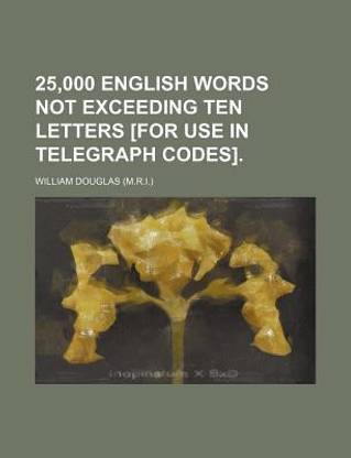 25,000 English Words Not Exceeding Ten Letters [For Use in Telegraph Codes].