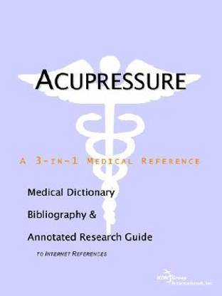 Acupressure - A Medical Dictionary, Bibliography, and Annotated Research Guide to Internet References