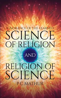 Science of Religion and Religion of Science  - Ignorance of the Learned