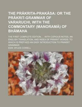 The Prakrita-Prakasa; Or the Prakrit-Grammar of Vararuchi, with the Commontary (Manorama) of Bhamaha. the First Complete Edition, with Copious Notes,