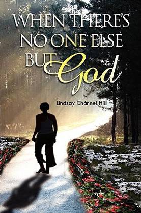 When There's No One Else But God