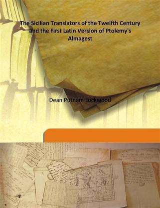 The Sicilian Translators Of The Twelfth Century And The First Latin Version Of Ptolemy'S Almagest