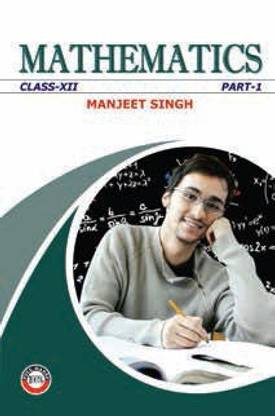 Mathematics Manjeet Singh Class 12 Volume I & II (2019-20) 1 Edition