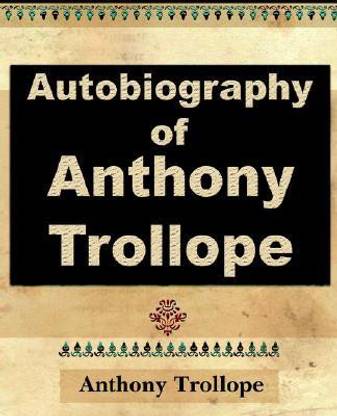 Anthony Trollope - Autobiography - 1912