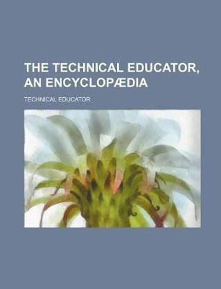 The Technical Educator, an Encyclopaedia