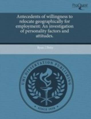 Antecedents of Willingness to Relocate Geographically for Employment: An Investigation of Personality Factors and Attitudes