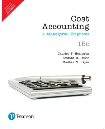 Cost Accounting  - A Managerial Emphasis 15 Edition