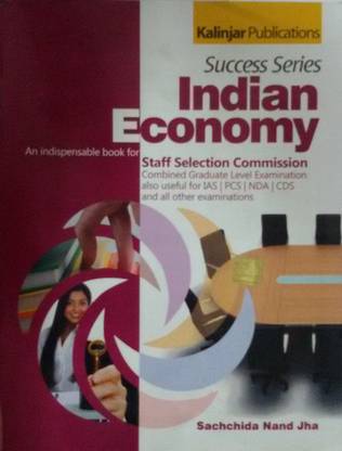 Success Series Indian Economy: An Indispensable Book for Staff Selection Commission Combined Graduate Level Examination also Useful for IAS / PCS / NDA / CDS and all Other Examinations