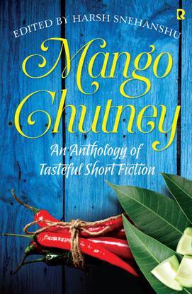 Mango Chutney  - An Anthology of Tasteful Short Fiction