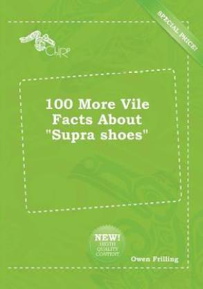 100 More Vile Facts about Supra Shoes