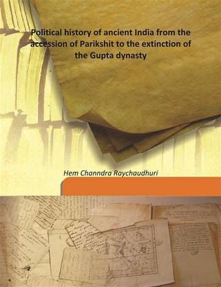 Political History Of Ancient India From The Accession Of Parikshit To The Extinction Of The Gupta Dynasty