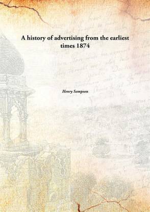 A History Of Advertising From The Earliest Times 1874