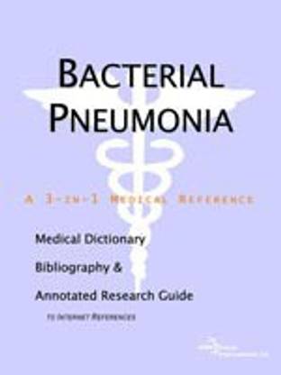 Bacterial Pneumonia - A Medical Dictionary, Bibliography, and Annotated Research Guide to Internet References