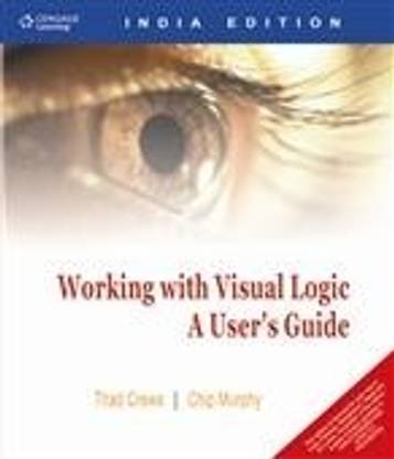Working With Visual Logic : A Users Guide 1st  Edition
