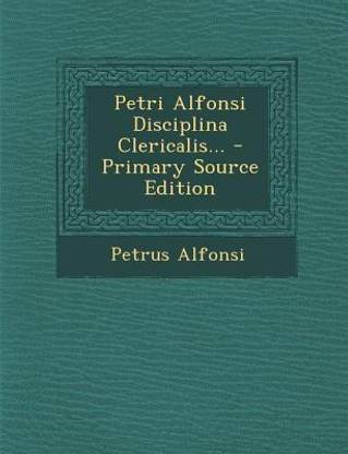 Petri Alfonsi Disciplina Clericalis... - Primary Source Edition