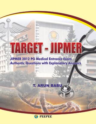 TARGET-JIPMER: JIPMER 2012 PG Medical Entrance Exam Authentic Questions with Explanatory Answers by Arun Babu-English-Peepee-Paperback
