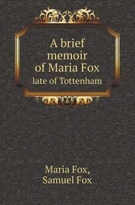 A Brief Memoir of Maria Fox Late of Tottenham