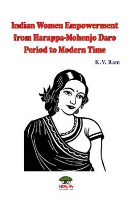 Indian Women Empowerment from Harappa-Mohenjo Daro Period to Modern Time