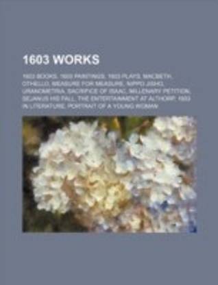 1603 Works: 1603 Architecture, 1603 Books, 1603 Paintings, 1603 Plays, Macbeth, Othello, Measure for Measure, Santa Susanna, Nippo Jisho