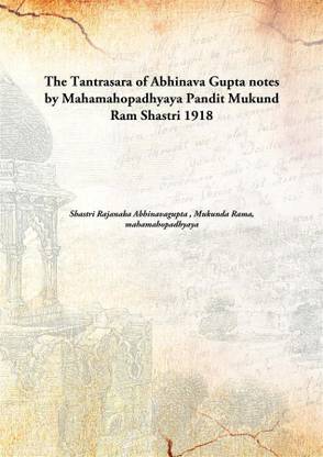 The Tantrasara of Abhinava Guptanotes by Mahamahopadhyaya Pandit Mukund Ram Shastri 1918