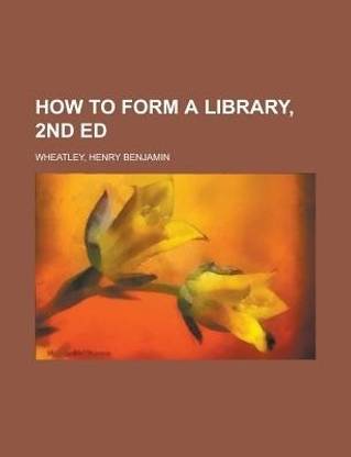How to Form a Library, 2nd Ed