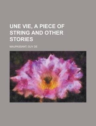 Une Vie, a Piece of String and Other Stories
