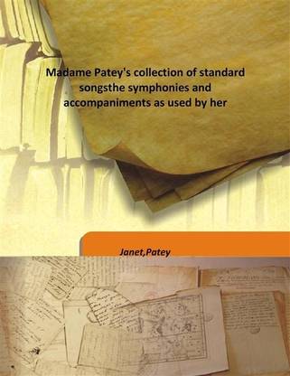 Madame Patey'S Collection Of Standard Songsthe Symphonies And Accompaniments As Used By Her