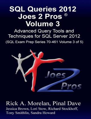 SQL Queries 2012 Joes 2 Pros: Advanced Query Tools and Techniques for SQL Server 2012 (Volume - 3)