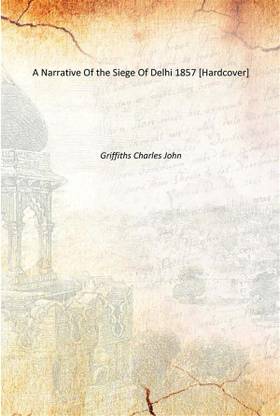 A Narrative Of the Siege Of Delhi 1857 [Hardcover]