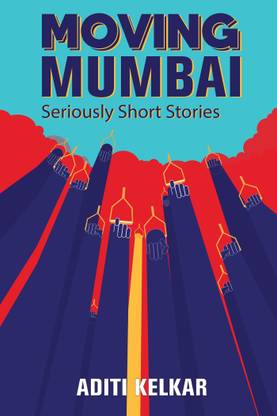 Moving Mumbai  - Seriously Short Stories