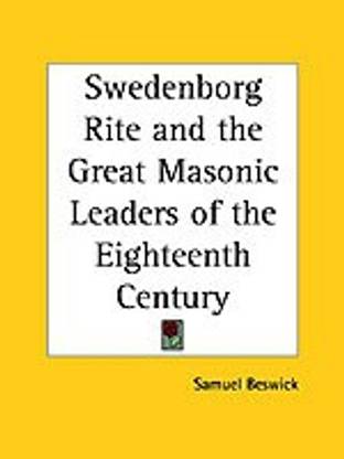 Swedenborg Rite and the Great Masonic Leaders of the Eighteenth Century