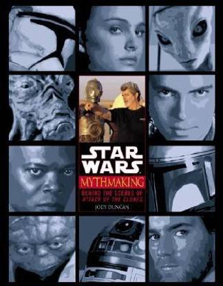 Mythmaking: behind the Scenes of "Star Wars: Episode II Attack of the Clones"