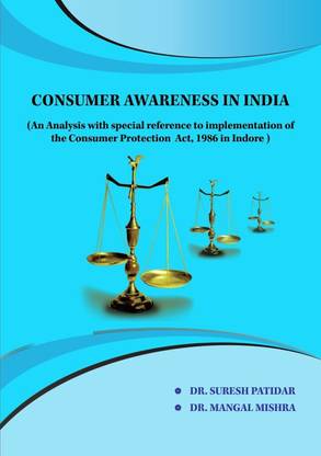 CONSUMER AWARENESS IN INDIA
(An Analysis with special reference
to implementation of the Consumer Protection Act, 1986 in Indore )
