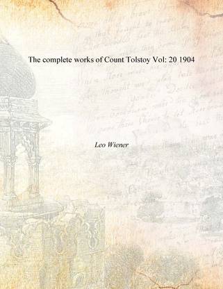 The complete works of Count Tolstoy Vol: 20 1904 [Hardcover]